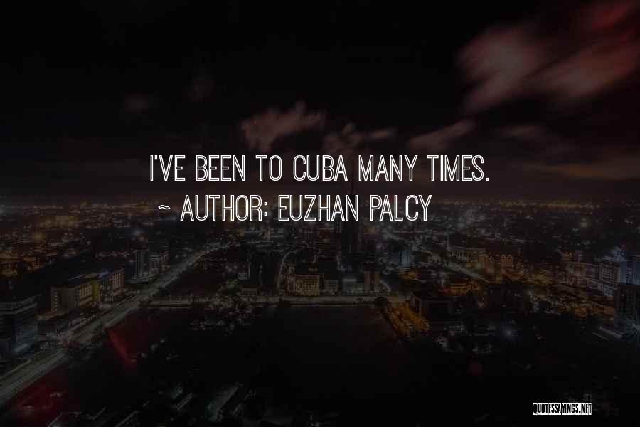 Euzhan Palcy Quotes: I've Been To Cuba Many Times.