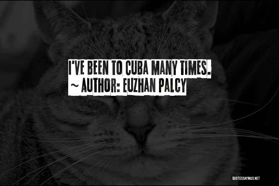 Euzhan Palcy Quotes: I've Been To Cuba Many Times.
