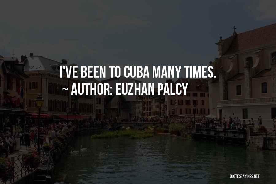 Euzhan Palcy Quotes: I've Been To Cuba Many Times.
