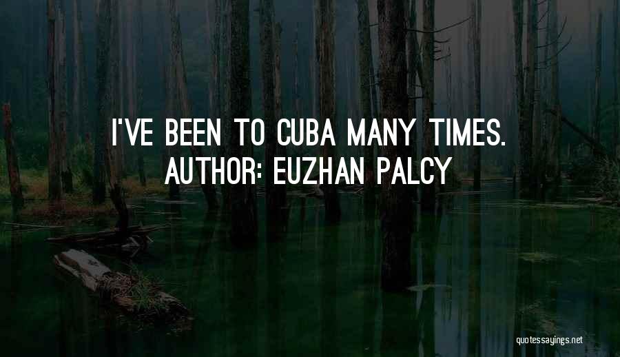 Euzhan Palcy Quotes: I've Been To Cuba Many Times.