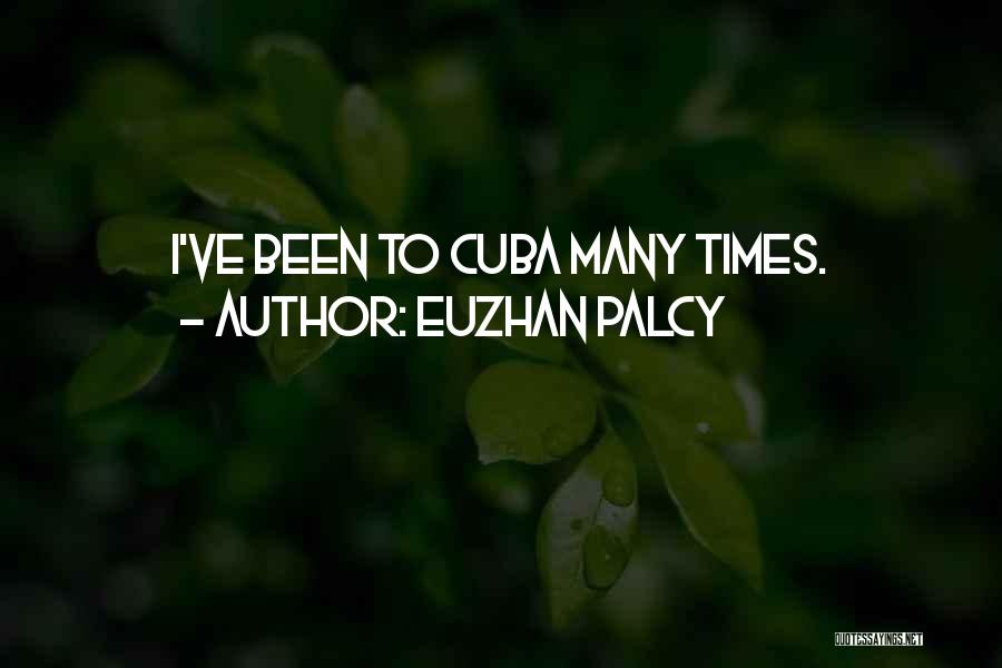 Euzhan Palcy Quotes: I've Been To Cuba Many Times.