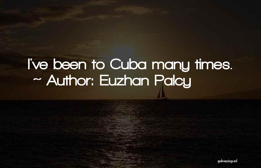 Euzhan Palcy Quotes: I've Been To Cuba Many Times.