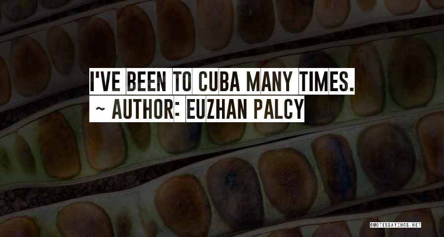 Euzhan Palcy Quotes: I've Been To Cuba Many Times.