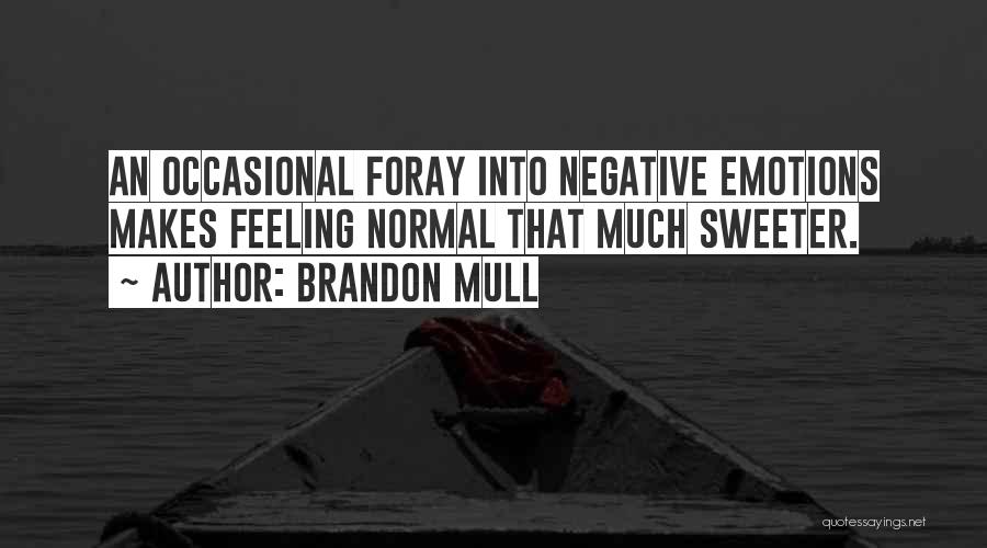 Brandon Mull Quotes: An Occasional Foray Into Negative Emotions Makes Feeling Normal That Much Sweeter.