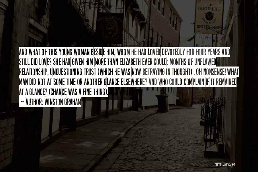 Winston Graham Quotes: And What Of This Young Woman Beside Him, Whom He Had Loved Devotedly For Four Years And Still Did Love?