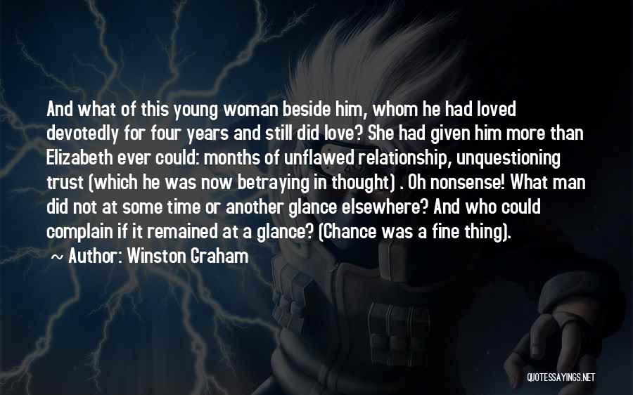 Winston Graham Quotes: And What Of This Young Woman Beside Him, Whom He Had Loved Devotedly For Four Years And Still Did Love?