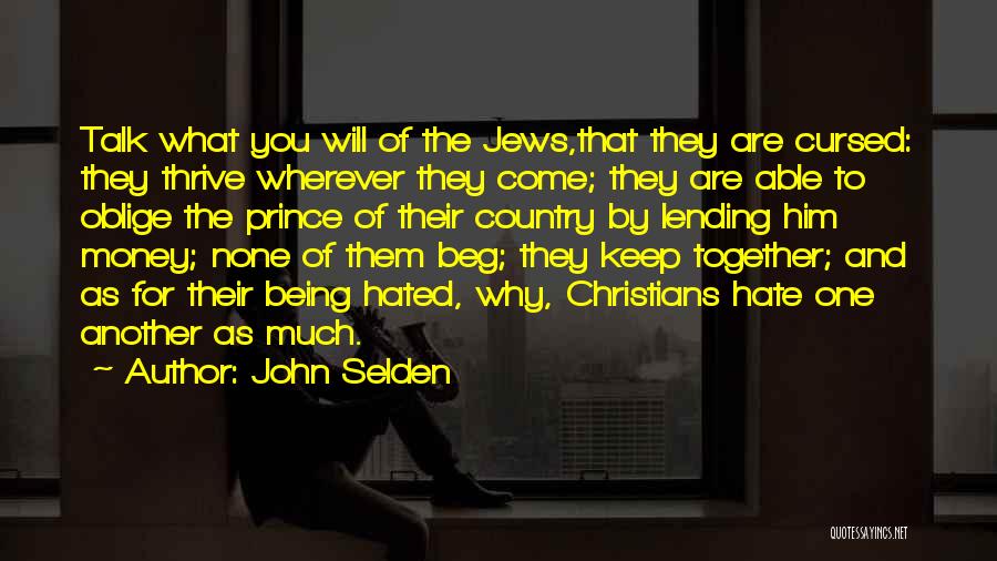 John Selden Quotes: Talk What You Will Of The Jews,that They Are Cursed: They Thrive Wherever They Come; They Are Able To Oblige