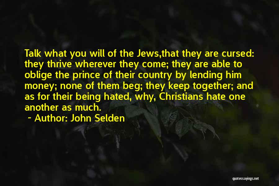 John Selden Quotes: Talk What You Will Of The Jews,that They Are Cursed: They Thrive Wherever They Come; They Are Able To Oblige