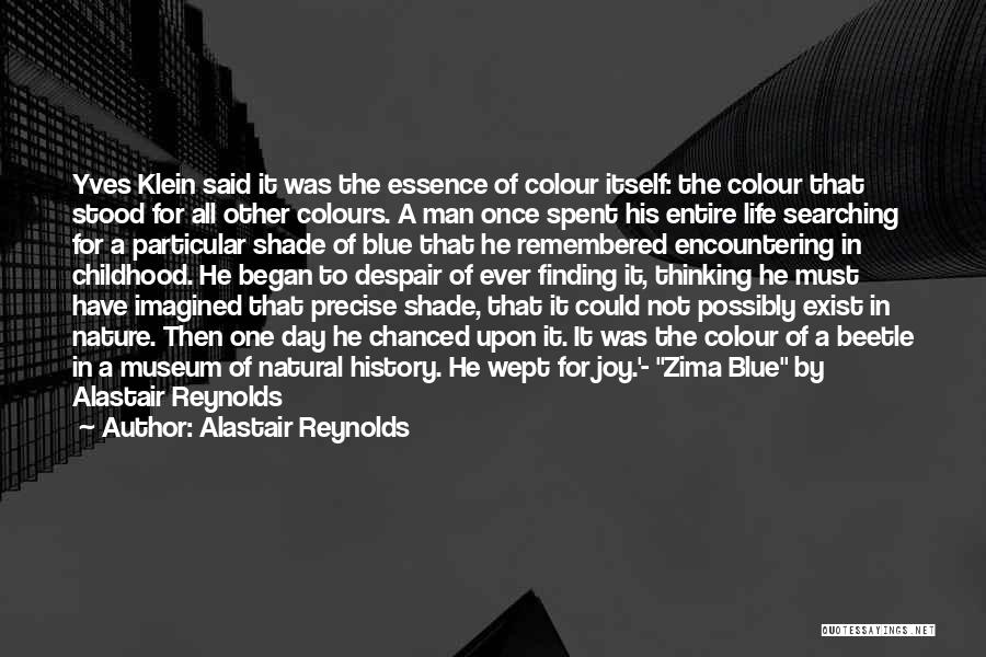 Alastair Reynolds Quotes: Yves Klein Said It Was The Essence Of Colour Itself: The Colour That Stood For All Other Colours. A Man