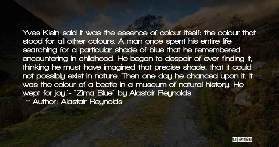 Alastair Reynolds Quotes: Yves Klein Said It Was The Essence Of Colour Itself: The Colour That Stood For All Other Colours. A Man
