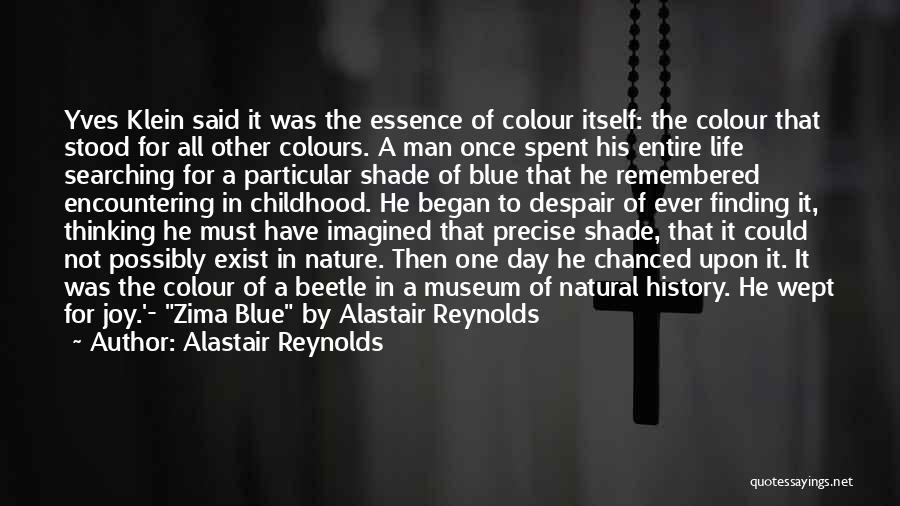 Alastair Reynolds Quotes: Yves Klein Said It Was The Essence Of Colour Itself: The Colour That Stood For All Other Colours. A Man