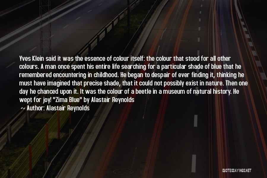 Alastair Reynolds Quotes: Yves Klein Said It Was The Essence Of Colour Itself: The Colour That Stood For All Other Colours. A Man