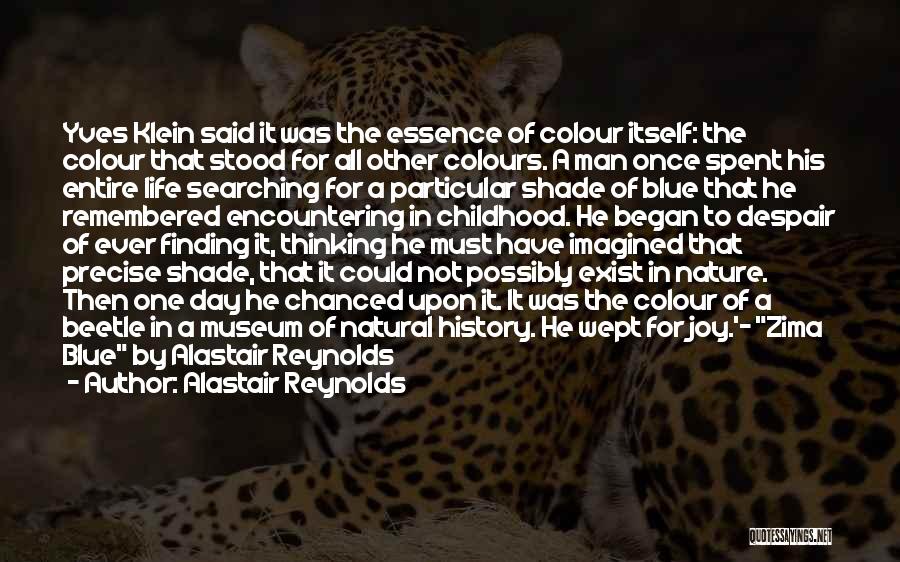 Alastair Reynolds Quotes: Yves Klein Said It Was The Essence Of Colour Itself: The Colour That Stood For All Other Colours. A Man