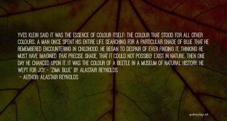 Alastair Reynolds Quotes: Yves Klein Said It Was The Essence Of Colour Itself: The Colour That Stood For All Other Colours. A Man
