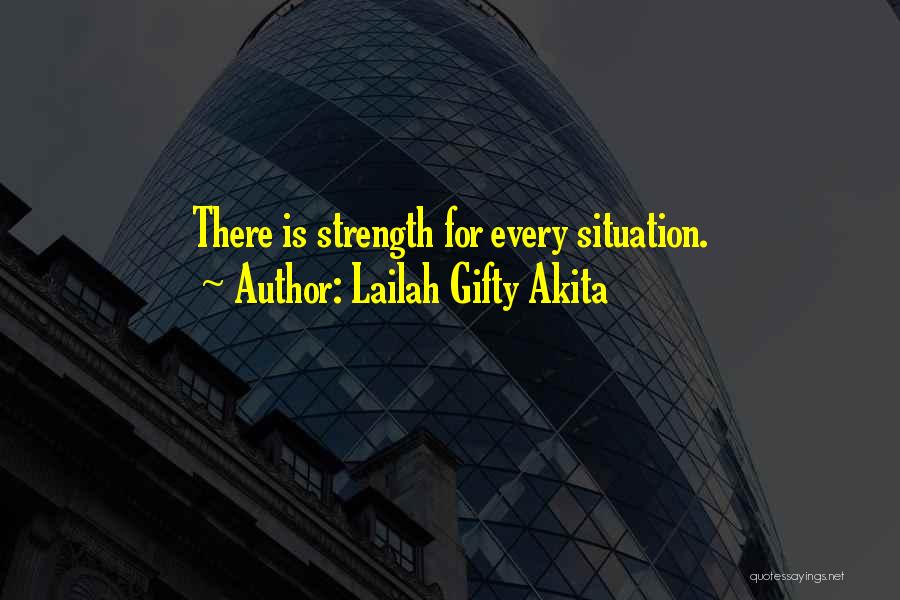 Lailah Gifty Akita Quotes: There Is Strength For Every Situation.