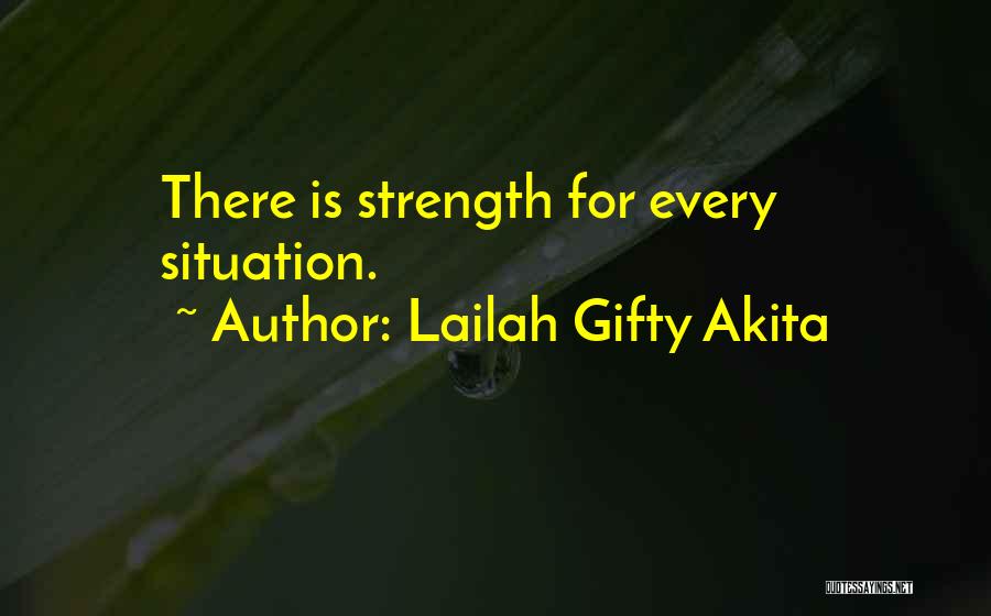 Lailah Gifty Akita Quotes: There Is Strength For Every Situation.