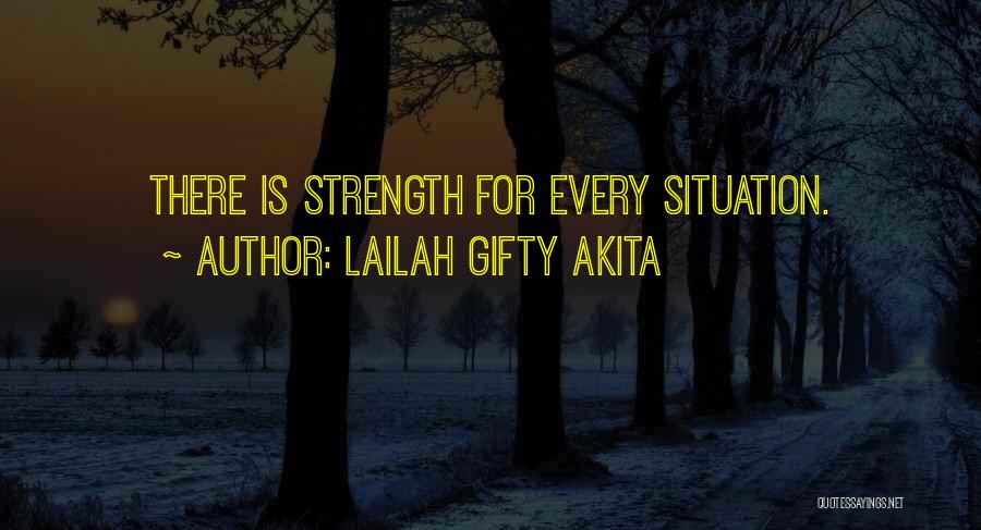 Lailah Gifty Akita Quotes: There Is Strength For Every Situation.
