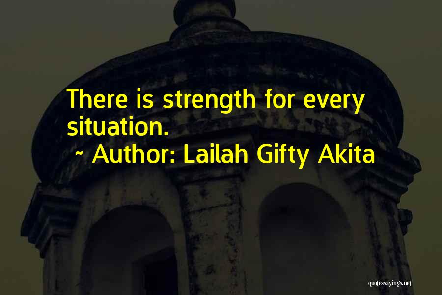 Lailah Gifty Akita Quotes: There Is Strength For Every Situation.
