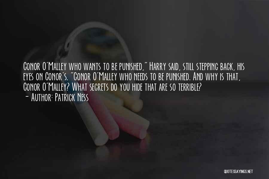 Patrick Ness Quotes: Conor O'malley Who Wants To Be Punished, Harry Said, Still Stepping Back, His Eyes On Conor's. Conor O'malley Who Needs
