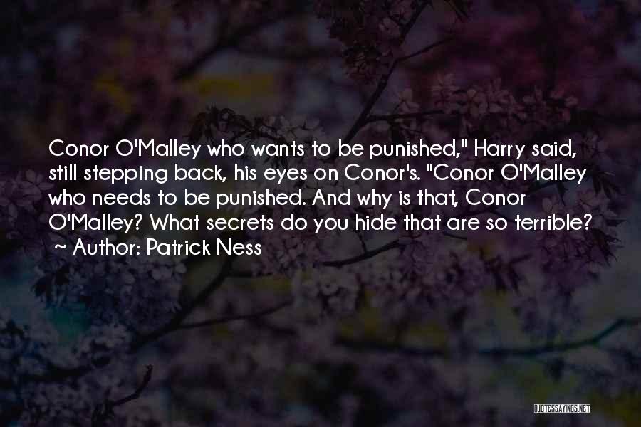 Patrick Ness Quotes: Conor O'malley Who Wants To Be Punished, Harry Said, Still Stepping Back, His Eyes On Conor's. Conor O'malley Who Needs