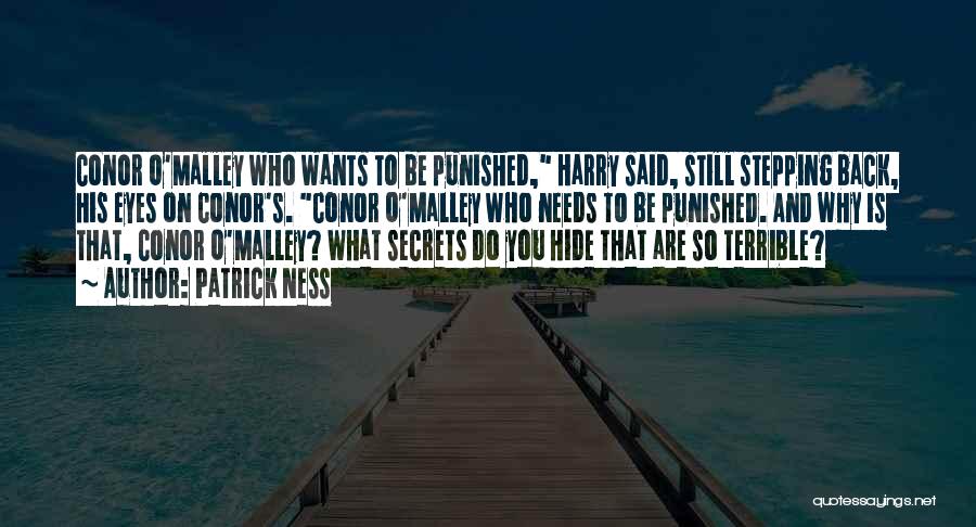 Patrick Ness Quotes: Conor O'malley Who Wants To Be Punished, Harry Said, Still Stepping Back, His Eyes On Conor's. Conor O'malley Who Needs