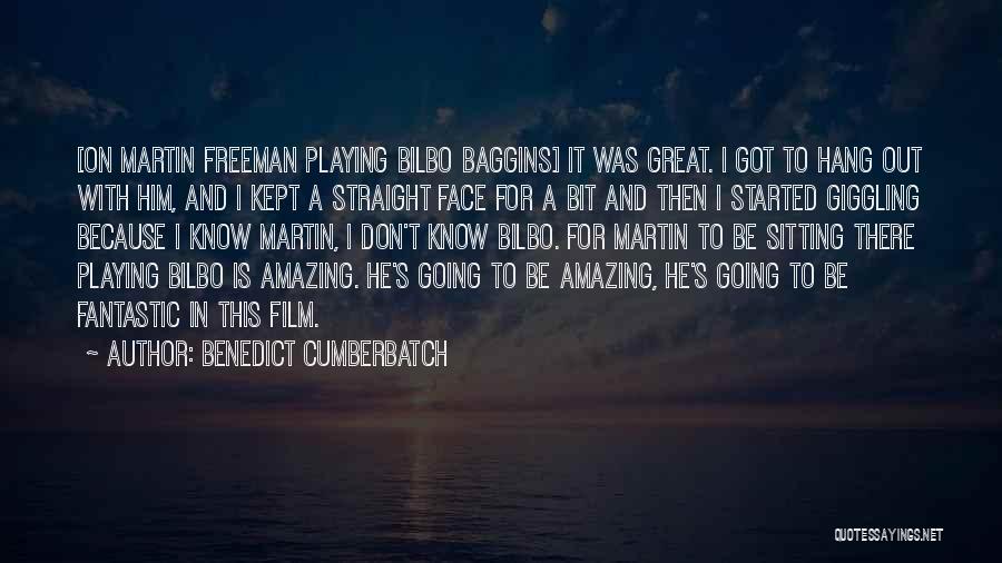 Benedict Cumberbatch Quotes: [on Martin Freeman Playing Bilbo Baggins] It Was Great. I Got To Hang Out With Him, And I Kept A