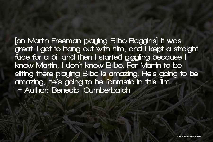 Benedict Cumberbatch Quotes: [on Martin Freeman Playing Bilbo Baggins] It Was Great. I Got To Hang Out With Him, And I Kept A