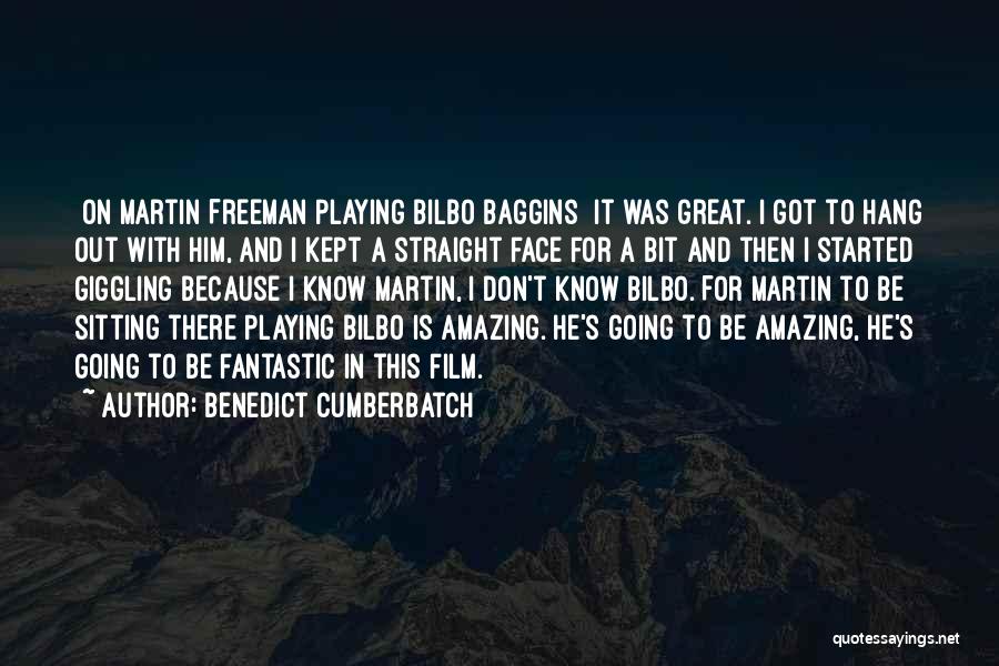 Benedict Cumberbatch Quotes: [on Martin Freeman Playing Bilbo Baggins] It Was Great. I Got To Hang Out With Him, And I Kept A