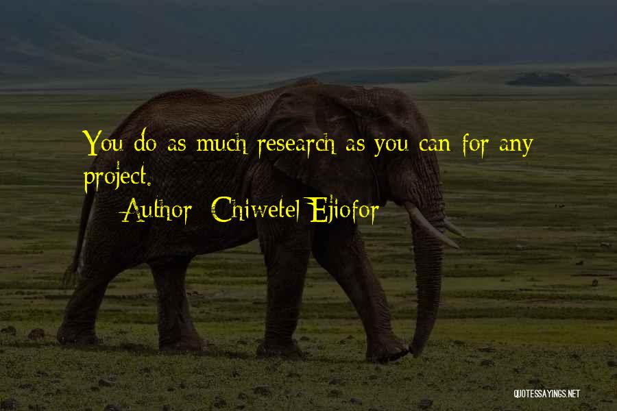 Chiwetel Ejiofor Quotes: You Do As Much Research As You Can For Any Project.