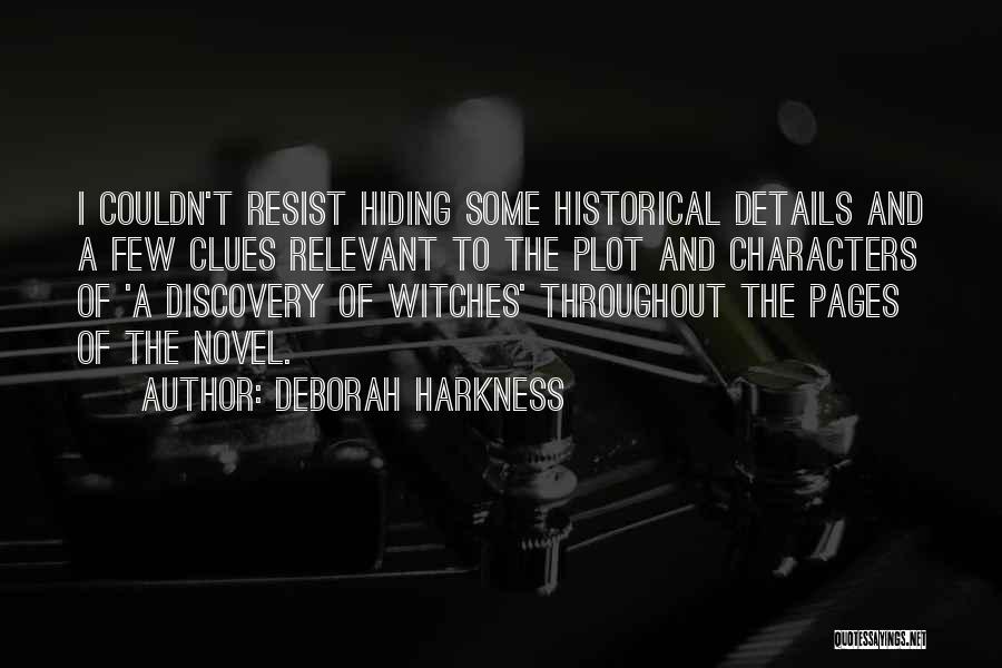 Deborah Harkness Quotes: I Couldn't Resist Hiding Some Historical Details And A Few Clues Relevant To The Plot And Characters Of 'a Discovery