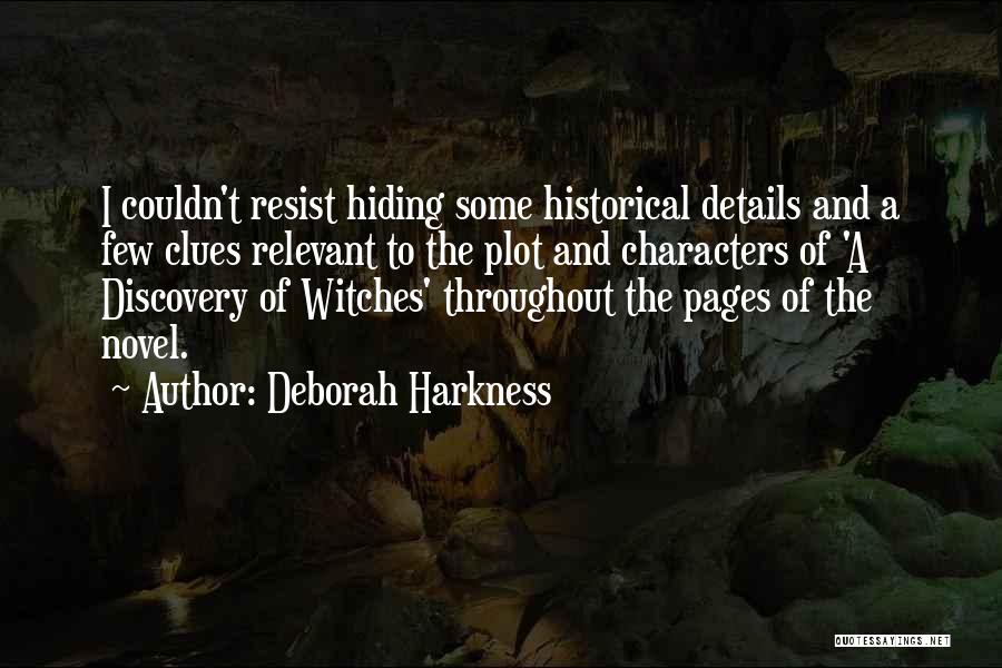 Deborah Harkness Quotes: I Couldn't Resist Hiding Some Historical Details And A Few Clues Relevant To The Plot And Characters Of 'a Discovery
