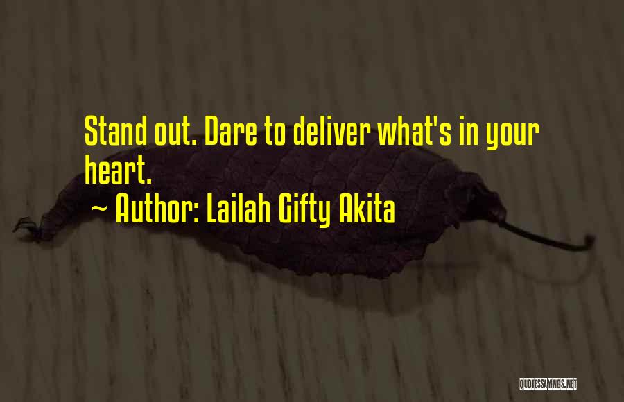 Lailah Gifty Akita Quotes: Stand Out. Dare To Deliver What's In Your Heart.