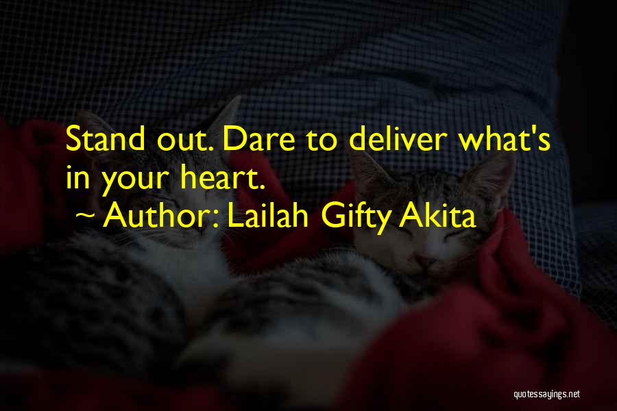 Lailah Gifty Akita Quotes: Stand Out. Dare To Deliver What's In Your Heart.