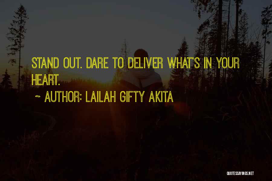 Lailah Gifty Akita Quotes: Stand Out. Dare To Deliver What's In Your Heart.