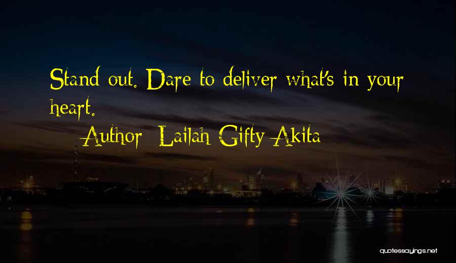 Lailah Gifty Akita Quotes: Stand Out. Dare To Deliver What's In Your Heart.