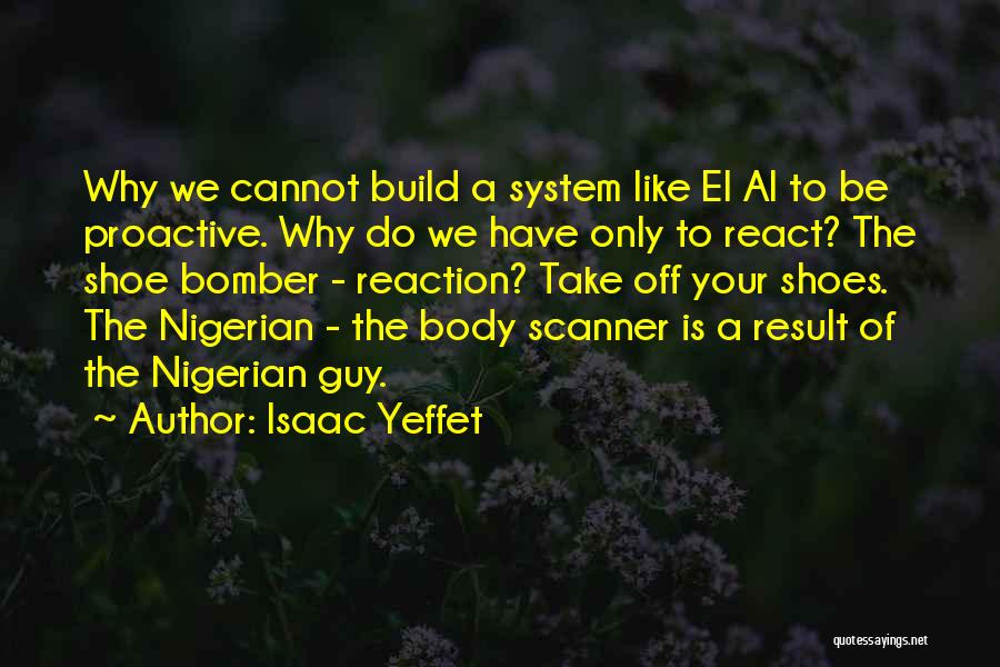 Isaac Yeffet Quotes: Why We Cannot Build A System Like El Al To Be Proactive. Why Do We Have Only To React? The