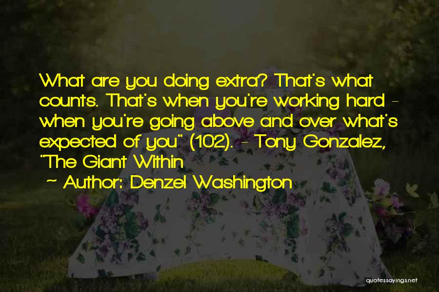 Denzel Washington Quotes: What Are You Doing Extra? That's What Counts. That's When You're Working Hard - When You're Going Above And Over