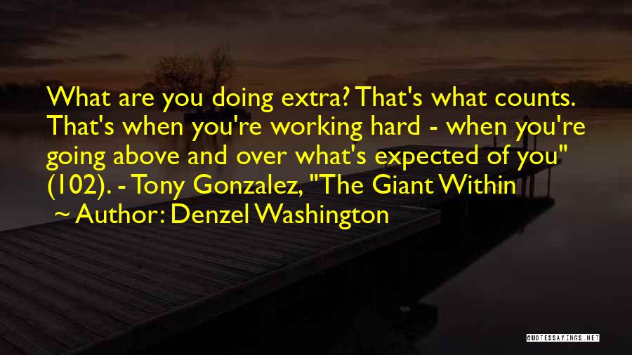 Denzel Washington Quotes: What Are You Doing Extra? That's What Counts. That's When You're Working Hard - When You're Going Above And Over
