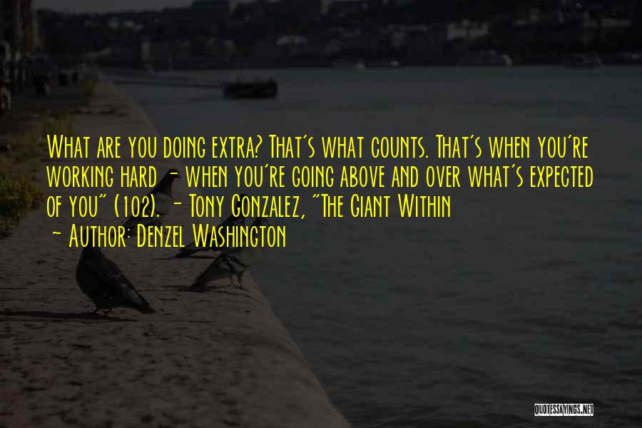 Denzel Washington Quotes: What Are You Doing Extra? That's What Counts. That's When You're Working Hard - When You're Going Above And Over