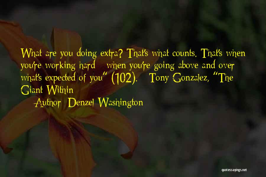 Denzel Washington Quotes: What Are You Doing Extra? That's What Counts. That's When You're Working Hard - When You're Going Above And Over