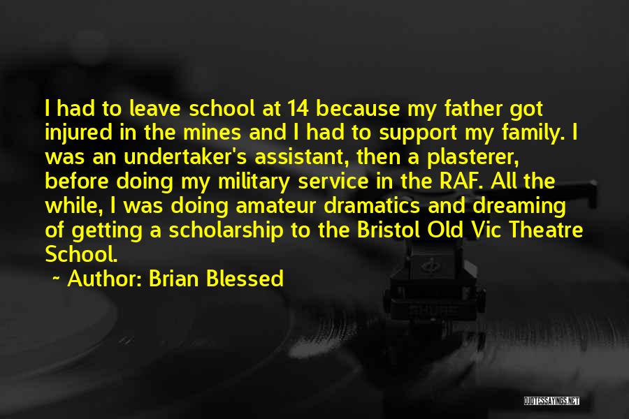 Brian Blessed Quotes: I Had To Leave School At 14 Because My Father Got Injured In The Mines And I Had To Support