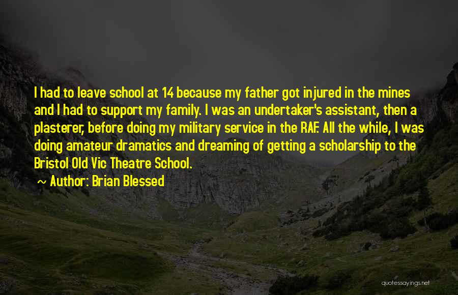 Brian Blessed Quotes: I Had To Leave School At 14 Because My Father Got Injured In The Mines And I Had To Support