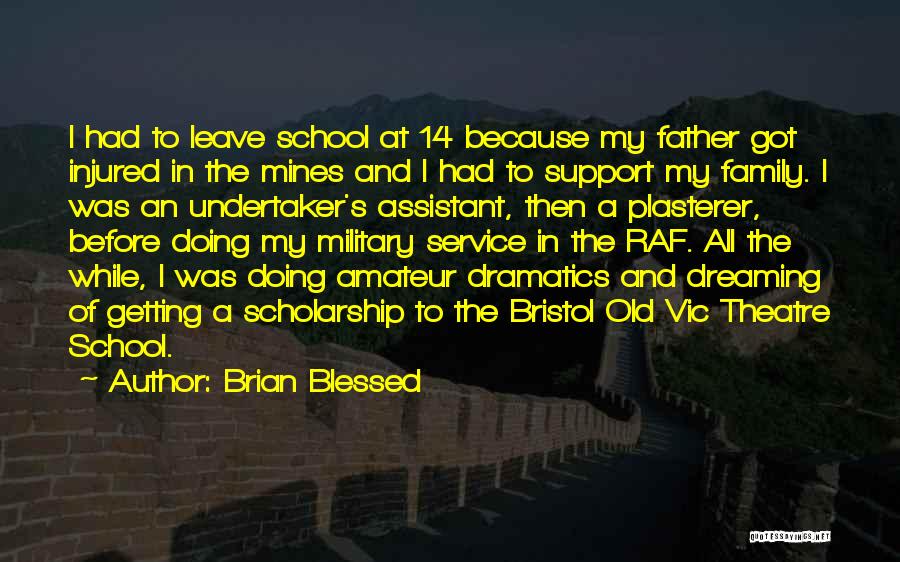 Brian Blessed Quotes: I Had To Leave School At 14 Because My Father Got Injured In The Mines And I Had To Support