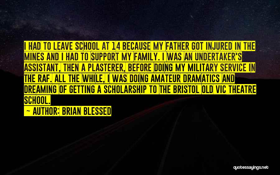 Brian Blessed Quotes: I Had To Leave School At 14 Because My Father Got Injured In The Mines And I Had To Support
