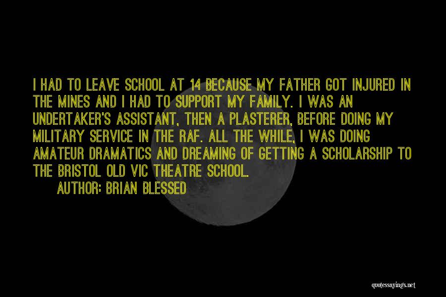 Brian Blessed Quotes: I Had To Leave School At 14 Because My Father Got Injured In The Mines And I Had To Support