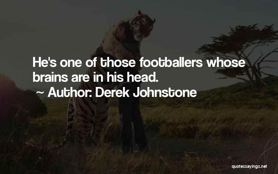 Derek Johnstone Quotes: He's One Of Those Footballers Whose Brains Are In His Head.