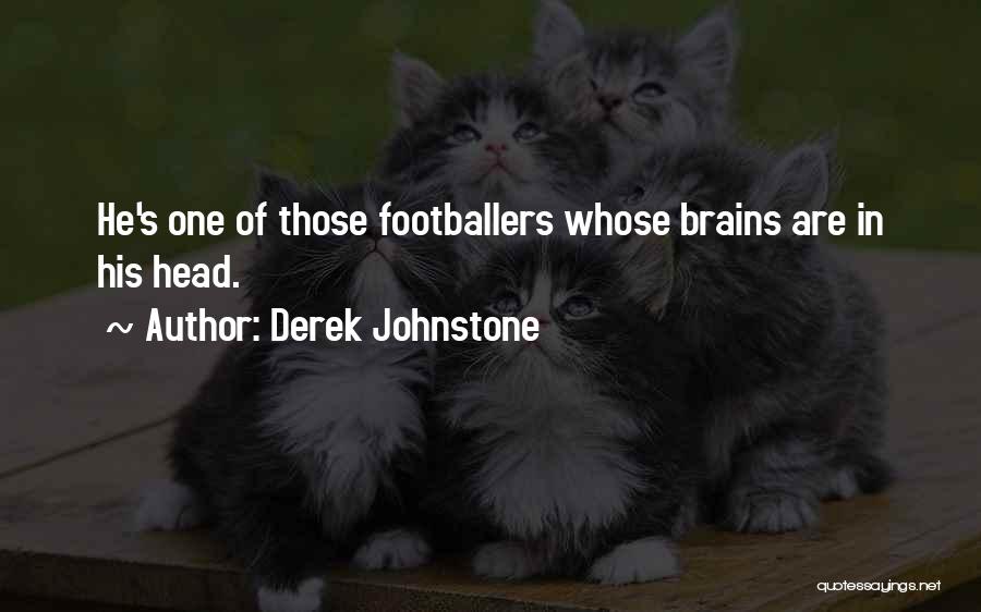 Derek Johnstone Quotes: He's One Of Those Footballers Whose Brains Are In His Head.