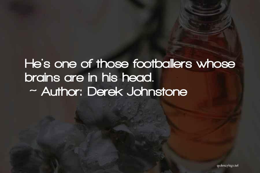 Derek Johnstone Quotes: He's One Of Those Footballers Whose Brains Are In His Head.
