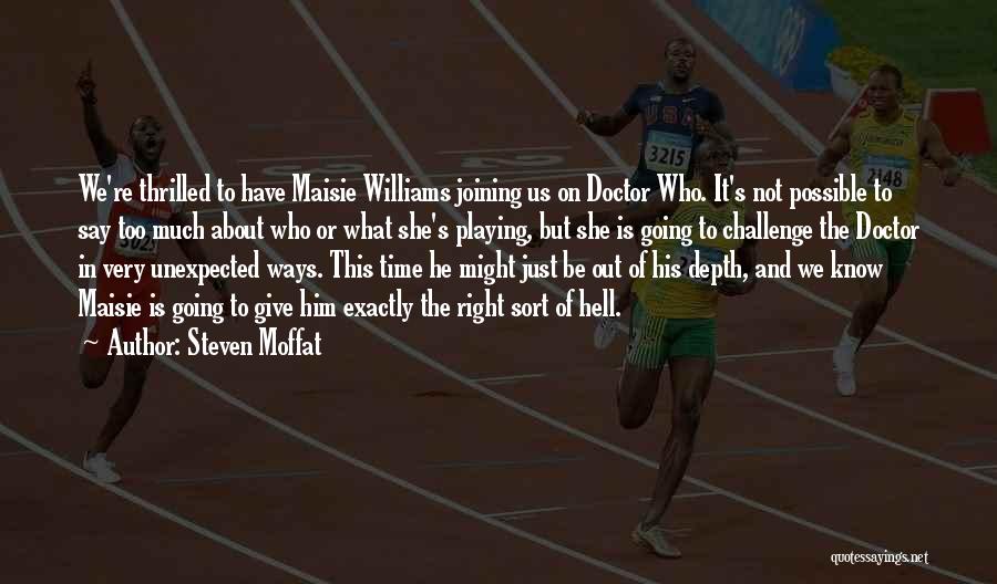 Steven Moffat Quotes: We're Thrilled To Have Maisie Williams Joining Us On Doctor Who. It's Not Possible To Say Too Much About Who