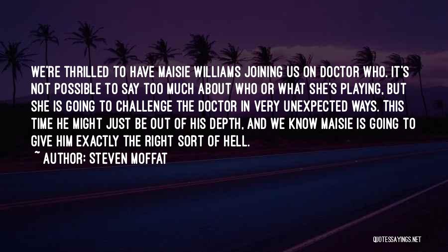 Steven Moffat Quotes: We're Thrilled To Have Maisie Williams Joining Us On Doctor Who. It's Not Possible To Say Too Much About Who